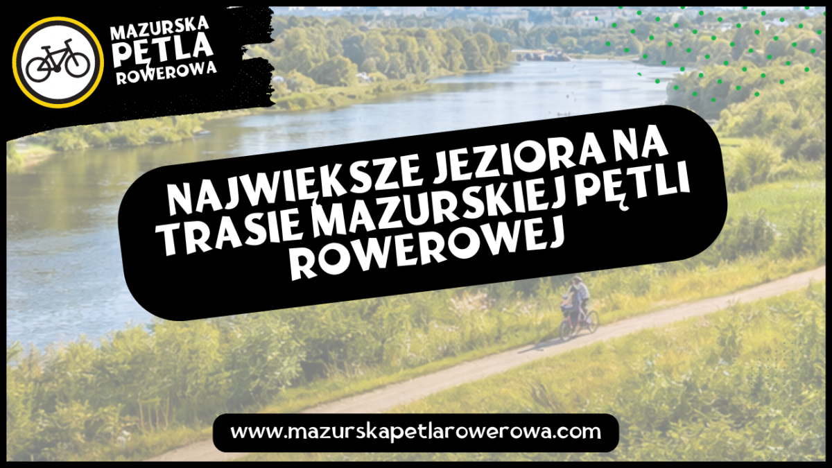 Największe jeziora na trasie Mazurskiej Pętli Rowerowej